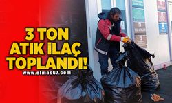 3 Ton atık ilaç toplandı!