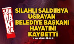 Silahlı saldırıya uğrayan belediye başkanı hayatını kaybetti!