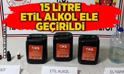 15 Litre etil alkol ele geçirildi!