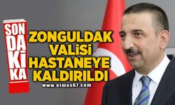 ZONGULDAK VALİSİ HASTANEYE KALDIRILDI