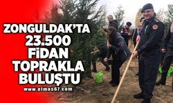 ZONGULDAK’TA 23.500 FİDAN TOPRAKLA BULUŞTU