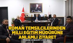 ROMAN TEMSİLCİLERİNDEN MİLLİ EĞİTİM MÜDÜRÜNE ANLAMLI ZİYARET