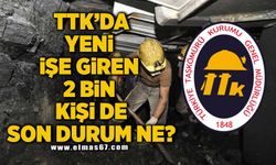 TTK’da yeni işe giren 2 bin kişi de son durum ne?