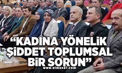 “Kadına yönelik şiddet toplumsal bir sorun”