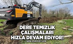 Dere temizlik çalışmaları hızla devam ediyor!