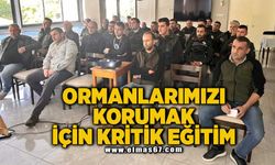 ORMANLARIMIZI KORUMAK İÇİN KRİTİK EĞİTİM