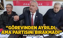 "Görevinden ayrıldı, ama partisini bırakmadı”