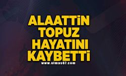 Alaattin topuz hayatını kaybetti!