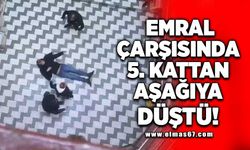 Emral çarşısında 5. kattan aşağıya düştü!