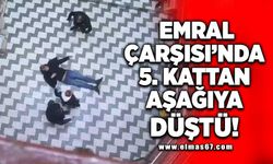 Emral Çarşısı'nda 5. kattan aşağıya düştü!