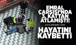 Emral Çarşısı'nda 3 kattan atlayan şahıs hayatını kaybetti!