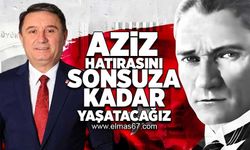 "Aziz hatırasını sonsuza kadar yaşatacağız"