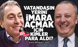 Vatandaşın yerini imara açmak için kimler para aldı!