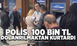 Polis, 100 Bin TL dolandırılmaktan kurtardı