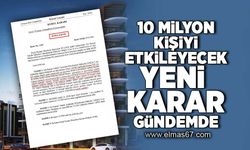 10 Milyon kişiyi etkileyecek yeni karar gündemde!