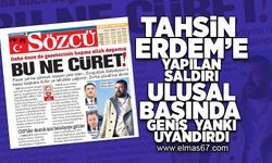 Tahsin Erdem'e yapılan saldırı ulusal basında geniş yankı uyandırdı!