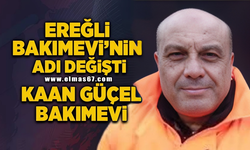 Ereğli bakımevi’nin adı değişti: Kaan Güçel bakımevi