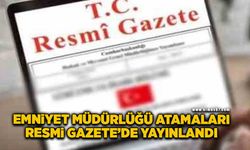 Emniyet Müdürlüğü atamaları Resmi Gazete’de yayınlandı