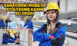 Sanayideki mobilya atölyesine kadın eli değdi