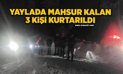 Yaylada mahsur kalan 3 kişi kurtarıldı