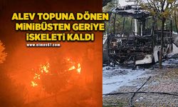 Alev topuna dönen minibüsten geriye iskeleti kaldı