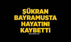 Şükran Bayramusta hayatını kaybetti