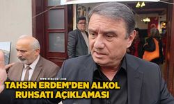 Tahsin Erdem'den alkol ruhsatı açıklaması