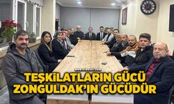 "Teşkilatların gücü Zonguldak'ın gücüdür"