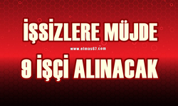 İşsizlere müjde: 9 işçi alınacak!