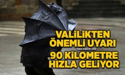 Valilikten önemli uyarı: 90 kilometre hızla geliyor