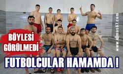 Böylesi görülmedi: Yönetim futbolcuları hamama götürdü!