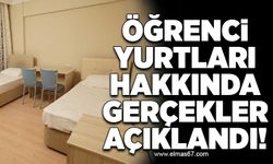 ÖĞRENCİ YURTLARI HAKKINDA GERÇEKLER AÇIKLANDI