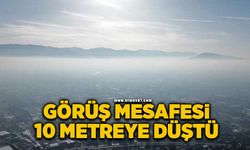 Görüş mesafesi 10 metreye kadar düştü