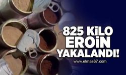 825 Kilo eroin yakalandı!