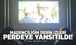 Madenciliğin derin izleri perdeye yansıtıldı!