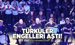 Türküler engelleri aştı!