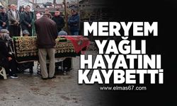 Meryem Yağlı hayatını kaybetti!