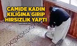 Camide kadın kılığına girip hırsızlık yaptı