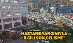 Hastane yangınıyla ilgili son gelişme!