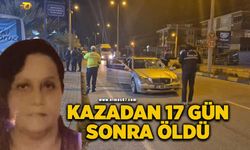 Feci kazada yaralanan kadın 17 gün sonra öldü