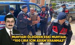 Muhtarı öldüren eski muhtar: “100 lira için adam aranmaz”