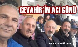 Metin Cevahir’in acı günü!