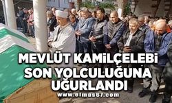 Mevlüt Kamilçelebi son yolculuğuna uğurlandı