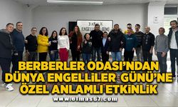 Berberler odası’ndan dünya engelliler günü’ne özel anlamlı etkinlik