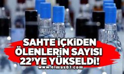 Sahteden içkiden ölenlerin sayısı 22'ye yükseldi!