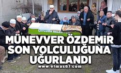 Münevver Özdemir son yolculuğuna uğurlandı