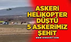 Askeri helikopter düştü 5 askerimiz şehit!