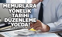 Memurlara yönelik tarihi düzenleme yolda!