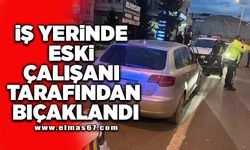 İş yerinde eski çalışanı tarafından bıçaklandı