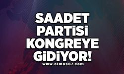 Saadet partisi kongreye gidiyor!